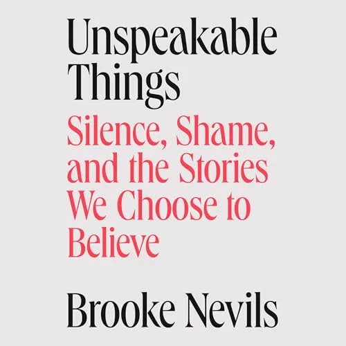 Unspeakable Things By Brooke Nevils